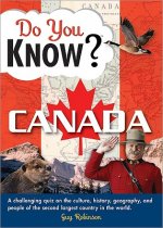 Do You Know Canada?: A Challenging Quiz on the Culture, History, Geography, and People of the Second Largest Country in the World