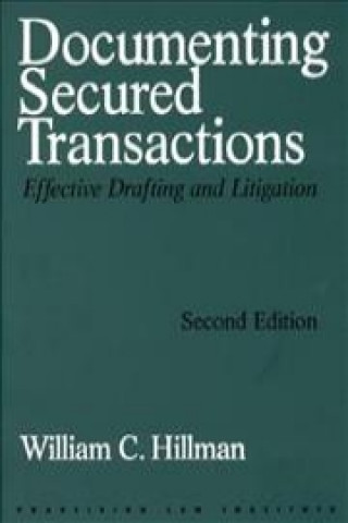 Documenting Secured Transactions, 2nd Ed: Effective Drafting and Litigation