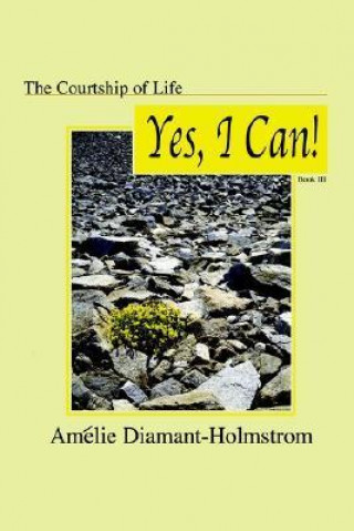 The Courtship of Life: Book III: Yes, I Can!