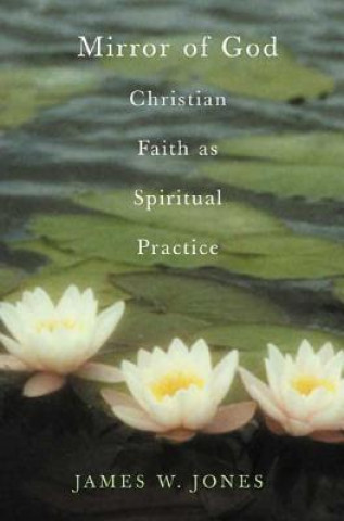 The Mirror of God: Christian Faith as Spiritual Practice Lessons from Buddhism and Psychotherapy