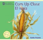 Corn Up Close/El Maiz