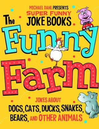 The Funny Farm: Jokes about Dogs, Cats, Ducks, Snakes, Bears, and Other Animals