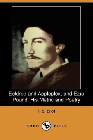 Eeldrop and Appleplex, and Ezra Pound: His Metric and Poetry