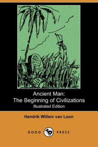 Ancient Man: The Beginning of Civilizations (Illustrated Edition) (Dodo Press)