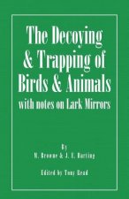 The Decoying and Trapping of  Birds and Animals - With Notes on Lark Mirrors