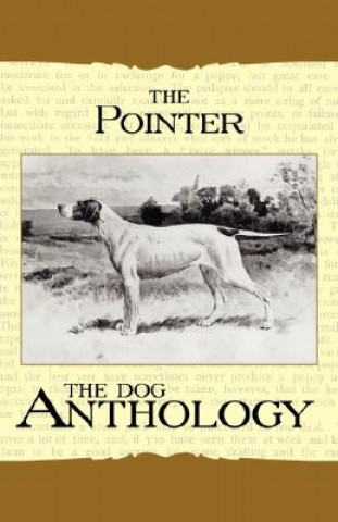 The Pointer - A Dog Anthology (A Vintage Dog Books Breed Classic)