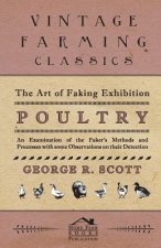 Art of Faking Exhibition Poultry - An Examination of the Faker's Methods and Processes with Some Observations on Their Detection