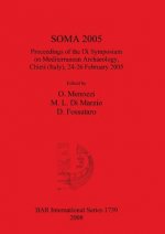 SOMA 2005 Proceedings of the IX Symposium on Mediterranean Archaeology Chieti (Italy) 24-26 February 2005