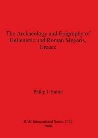 Archaeology and Epigraphy of Hellenistic and Roman Megaris Greece