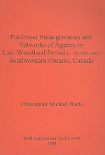 Pot/Potter Entanglements and Networks of Agency in Late Woodland Period (c. AD 900-1300) Southwestern Ontario Canada