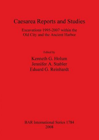 Caesarea Reports and Studies: Excavations 1995-2007 within the Old City and the Ancient Harbor