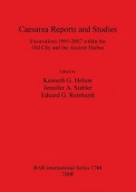 Caesarea Reports and Studies: Excavations 1995-2007 within the Old City and the Ancient Harbor