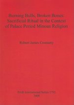 Burning Bulls Broken Bones: Sacrificial Ritual in the Context of Palace Period Minoan Religion