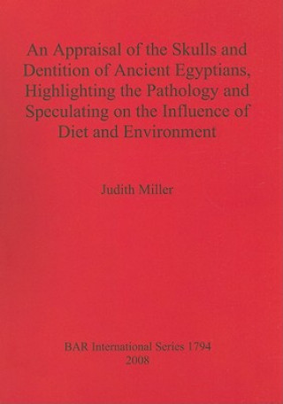 Appraisal of the Skulls and Dentition of Ancient Egyptians Highlighting the Pathology and Speculating on the Influence of Diet and Environment