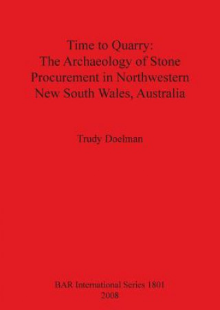 Time to Quarry: The Archaeology of Stone Procurement in Northwestern New South Wales Australia