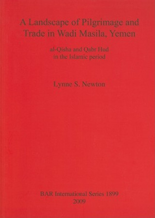 Landscape of Pilgrimage and Trade in Wadi Masila Yemen: The Case of al-Qisha and Qabr Hud in the Islamic Period