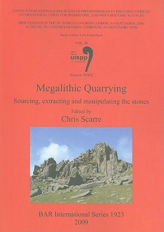 Megalithic Quarrying: Sourcing extracting and manipulating the stones
