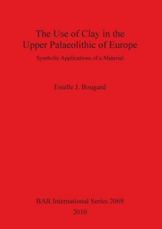 Use of Clay in the Upper Paleolithic of Europe