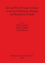 Oil and Wine Presses in Israel from the Hellenistic Roman and Byzantine Periods