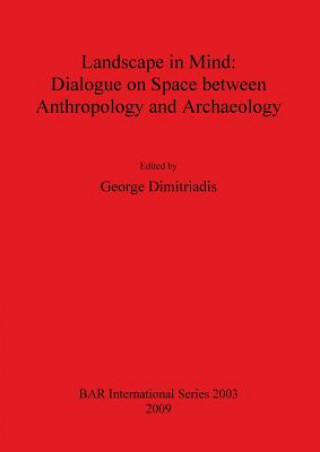 Landscape in Mind: Dialogue on Space between Anthropology and Archaeology