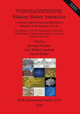 Making History Interactive. Computer Applications and Quantitative Methods in Archaeology (CAA). Proceedings of the 37th International Conference Will