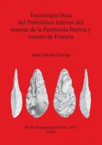 Tecnologia litica del Paleolitico inferior del noreste de la Peninsula Iberica y sureste de Francia