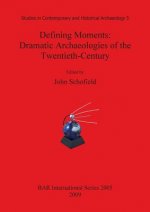 Defining Moments: Dramatic Archaeologies of the Twentieth-Century