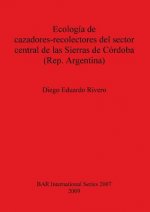 Ecologia de cazadores-recolectores del sector central de las Sierras de Cordoba (Rep. Argentina)