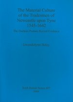 Material Culture of the Tradesmen of Newcastle Upon Tyne 1545-1642