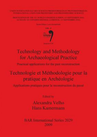 Technology and Methodology for Archaeological Practice: Practical applications for the reconstruction of the past / Technologie et Methodologie pour l