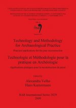 Technology and Methodology for Archaeological Practice: Practical applications for the reconstruction of the past / Technologie et Methodologie pour l