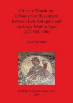 Cities in Transition: Urbanism in Byzantium between Late Antiquity and the Early Middle Ages (500-900 A.D.)