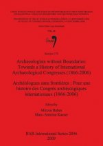 Archaeologists without Boundaries: Towards a History of International Archaeological Congresses (1866-2006) / Archeologues sans frontieres : Pour une