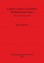 Culture Contact in Southern Mediterranean France 7th to 2nd Centuries BC