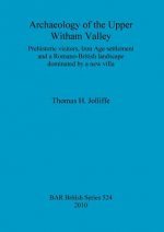 Archaeology of the upper Witham Valley: Prehistoric visitors, Iron Age settlement and a Romano-British landscape dominated by a new villa