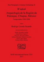 B'aakal: Arqueologia de la Region de Palenque Chiapas Mexico