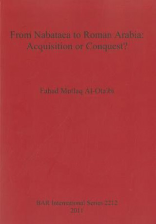 From Nabataea to Roman Arabia: Acquistion or Conquest?