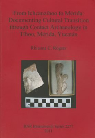 From Ichcanzihoo to Merida: Documenting Cultural Transition through Contact Archaeology in Tihoo, Merida, Yucatan