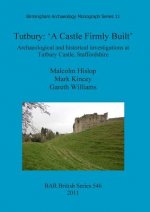Tutbury: 'A Castle Firmly Built'