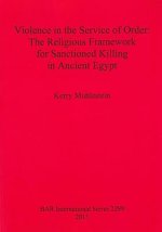 Violence in the Service of Order: The Religious Framework for Sanctioned Killing in Ancient Egypt
