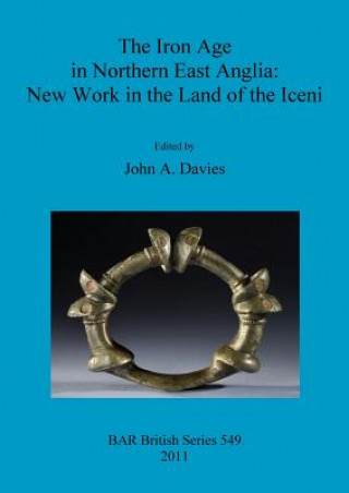 Iron Age in Northern East Anglia: New Work in the Land of the Iceni
