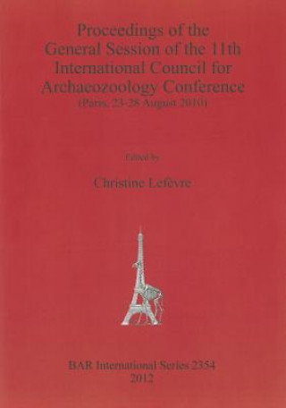 Proceedings of the General Session of the 11th International Council for Archaeozoology Conference (Paris 23-28 August 2010)