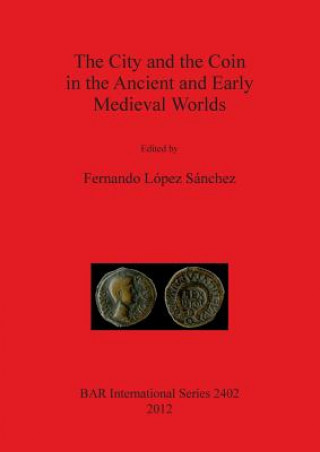 City and the Coin in the Ancient and Early Medieval Worlds