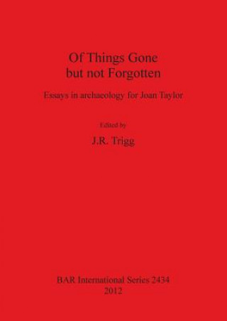 Of Things Gone but not Forgotten. Essays in archaeology for Joan Taylor