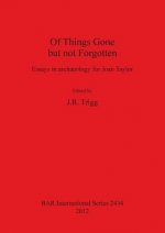 Of Things Gone but not Forgotten. Essays in archaeology for Joan Taylor