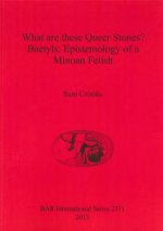 What are these Queer Stones Baetyls: Epistemology of a Minoan Fetish