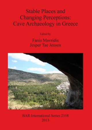 Stable Places and Changing Perceptions: Cave Archaeology in Greece