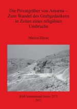 Privatgraber von Amarna - Zum Wandel des Grabgedankens in Zeiten eines religioesen Umbruchs