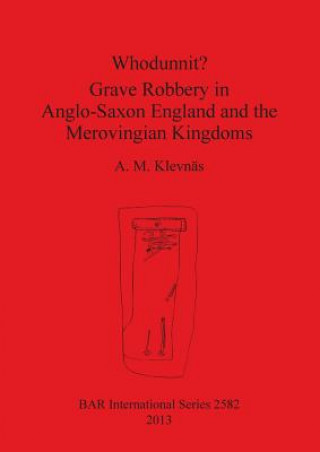 Whodunnit Grave Robbery in Anglo-Saxon England and the Merovingian Kingdoms