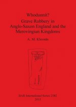 Whodunnit Grave Robbery in Anglo-Saxon England and the Merovingian Kingdoms
